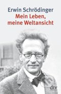 Kniha: Mein Leben, meine Weltansicht (Erwin Schrödinger). DTV, 2006 Kniha: Mein Leben, meine Weltansicht (Erwin Schrödinger). DTV, 2006