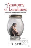 The Anatomy of Loneliness - Teal Swan, Watkins Media, 2018
