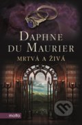 Kniha: Mrtvá a živá (Daphne du Maurier). Motto, 2019 Kniha: Mrtvá a živá (Daphne du Maurier). Motto, 2019