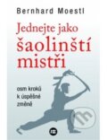 Kniha: Jednejte jako šaolinští mistři (Bernhard Moestl). BETA - Dobrovský, 2018 Kniha: Jednejte jako šaolinští mistři (Bernhard Moestl). BETA - Dobrovský, 2018
