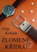 Kniha: Zlomené křídlo (Filip Koleják). Filip Koleják, 2018 Kniha: Zlomené křídlo (Filip Koleják). Filip Koleják, 2018