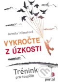 Kniha: Vykročte z úzkosti (Jarmila Tolimatová). Portál, 2019 Kniha: Vykročte z úzkosti (Jarmila Tolimatová). Portál, 2019