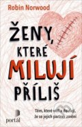 Kniha: Ženy, které milují příliš (Robin Norwood). Portál, 2019 Kniha: Ženy, které milují příliš (Robin Norwood). Portál, 2019