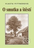 Kniha: O smutku a štěstí (Vlasta Pittnerová). Akcent, 2014 Kniha: O smutku a štěstí (Vlasta Pittnerová). Akcent, 2014
