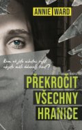 Kniha: Překročit všechny hranice (Annie Ward). Domino, 2019 Kniha: Překročit všechny hranice (Annie Ward). Domino, 2019