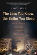 The Less You Know, the Better You Sleep - David Satter, Yale University Press, 2017