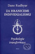 Kniha: Za hranicemi individualismu: Psychologie transformace (Dane Rudhyar). Půdorys, 1999 Kniha: Za hranicemi individualismu: Psychologie transformace (Dane Rudhyar). Půdorys, 1999