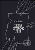Kniha: Jsem otrok jen (J.V. Sulla). Hidoval, 2012 Kniha: Jsem otrok jen (J.V. Sulla). Hidoval, 2012