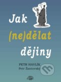 Kniha: Jak (ne)dělat dějiny (Petr Havlík a Petr Žantovský). Delta Macek, 2011 Kniha: Jak (ne)dělat dějiny (Petr Havlík a Petr Žantovský). Delta Macek, 2011