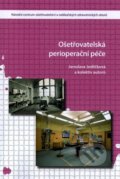Kniha: Ošetřovatelsá perioperační péče (Jaroslava Jedličková). Národní centrum ošetrovatelství (NCO NZO), 2019 Kniha: Ošetřovatelsá perioperační péče (Jaroslava Jedličková). Národní centrum ošetrovatelství (NCO NZO), 2019