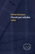 Kniha: Človek pre nikoho 1989 (Pavol Strauss). G-ATELIÉR, 2018 Kniha: Človek pre nikoho 1989 (Pavol Strauss). G-ATELIÉR, 2018