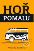 Kniha: Hoř pomalu (Veronika Jelínková). Veronika Jelínková, 2018 Kniha: Hoř pomalu (Veronika Jelínková). Veronika Jelínková, 2018