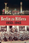 Berlín za Hitlera 1939 - 1945 - H. van Capelle, A. P. van Bovenkamp, Ottovo nakladatelství, 2013