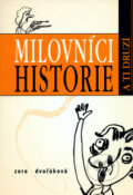 Kniha: Milovníci historie a ti druzí (Andrea Dobrkovská a Zora Dvořáková). Rodiče, s.r.o., 2006 Kniha: Milovníci historie a ti druzí (Andrea Dobrkovská a Zora Dvořáková). Rodiče, s.r.o., 2006