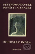 Kniha: Severomoravské pověsti a zkazky (Bohuslav Indra). Pavel Ševčík - VEDUTA, 2014 Kniha: Severomoravské pověsti a zkazky (Bohuslav Indra). Pavel Ševčík - VEDUTA, 2014