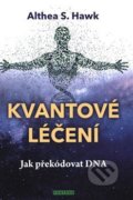 Kniha: Kvantové léčení (Althea S. Hawk). Fontána, 2019 Kniha: Kvantové léčení (Althea S. Hawk). Fontána, 2019