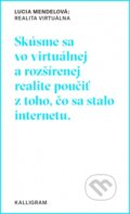 Kniha: Realita virtuálna (Lucia Mendelová). Absynt-Kalligram, 2019 Kniha: Realita virtuálna (Lucia Mendelová). Absynt-Kalligram, 2019