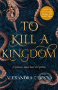 Kniha: To Kill a Kingdom (Alexandra Christo), 2018 Kniha: To Kill a Kingdom (Alexandra Christo), 2018