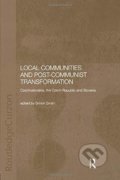 Kniha: Local Communities and Post-Communist Transformation (Simon Smith). Taylor & Francis Books, 2018 Kniha: Local Communities and Post-Communist Transformation (Simon Smith). Taylor & Francis Books, 2018