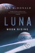 Kniha: Luna: Moon Rising (Ian McDonald). Tor, 2019 Kniha: Luna: Moon Rising (Ian McDonald). Tor, 2019