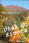 Kniha: Útěk do života (Jitka Henryková). Papyrus, 2006 Kniha: Útěk do života (Jitka Henryková). Papyrus, 2006