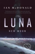 Kniha: Luna: New Moon (Ian McDonald). Tor, 2016 Kniha: Luna: New Moon (Ian McDonald). Tor, 2016