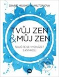 Kniha: Tvůj zen a můj zen (Diane Musho Hamilton). BETA - Dobrovský, 2018 Kniha: Tvůj zen a můj zen (Diane Musho Hamilton). BETA - Dobrovský, 2018