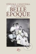 Kniha: Těšínská Belle Epoque (Mariusz Makowski). REGION Silesia, 2017 Kniha: Těšínská Belle Epoque (Mariusz Makowski). REGION Silesia, 2017