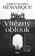 Kniha: Vítězný oblouk (Erich Maria Remarque). Ikar CZ, 2019 Kniha: Vítězný oblouk (Erich Maria Remarque). Ikar CZ, 2019