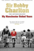 My Manchester United Years - Bobby Charlton, Headline Book, 2008