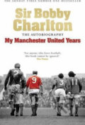 Kniha: My Manchester United Years (Bobby Charlton). Headline Book, 2008 Kniha: My Manchester United Years (Bobby Charlton). Headline Book, 2008