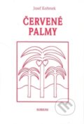 Kniha: Červené palmy (Josef Kořenek). Sursum, 2009 Kniha: Červené palmy (Josef Kořenek). Sursum, 2009