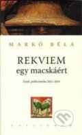 Kniha: Rekviem egy macskáért (Béla Markó). Kalligram, 2015 Kniha: Rekviem egy macskáért (Béla Markó). Kalligram, 2015