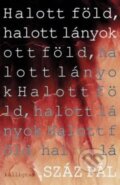 Kniha: Halott föld, halott lányok (Pál Száz). Kalligram, 2014 Kniha: Halott föld, halott lányok (Pál Száz). Kalligram, 2014