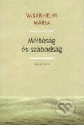 Kniha: Méltóság és szabadság (Mária Vásárhelyi). Kalligram, 2013 Kniha: Méltóság és szabadság (Mária Vásárhelyi). Kalligram, 2013