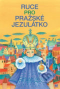 Kniha: Ruce pro Pražské Jezulátko (Ivana Pecháčková). Meander, 2001 Kniha: Ruce pro Pražské Jezulátko (Ivana Pecháčková). Meander, 2001