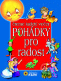Kniha: Pohádky pro radost (SUN). SUN, 2011 Kniha: Pohádky pro radost (SUN). SUN, 2011