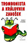 Kniha: Trombonista a královnin zadeček (Zsolt Staník). Ivo Železný, 2004 Kniha: Trombonista a královnin zadeček (Zsolt Staník). Ivo Železný, 2004