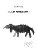 Kniha: Hold Morfeovi (Josef Veselý). Vodnář, 2015 Kniha: Hold Morfeovi (Josef Veselý). Vodnář, 2015