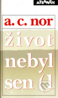 Kniha: Život nebyl sen (1 (A.C. Nor). Atlantis, 1994 Kniha: Život nebyl sen (1 (A.C. Nor). Atlantis, 1994