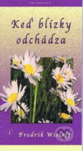 Kniha: Keď blízky odchádza (Fredrik Wislof). Tranoscius, 2009 Kniha: Keď blízky odchádza (Fredrik Wislof). Tranoscius, 2009