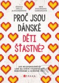 Kniha: Proč jsou dánské děti šťastné? (Iben Dissing Sandahl a Jessica Joelle Alexander). CPRESS, 2019 Kniha: Proč jsou dánské děti šťastné? (Iben Dissing Sandahl a Jessica Joelle Alexander). CPRESS, 2019