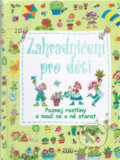 Kniha: Zahradničení pro děti (SUN). SUN, 2014 Kniha: Zahradničení pro děti (SUN). SUN, 2014