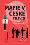 Kniha: Mafie v České televizi (Martin Švehla). Brána, 2017 Kniha: Mafie v České televizi (Martin Švehla). Brána, 2017
