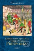 Kniha: Kriminalita a justícia v stredovekom Prešporku (Vladimír Segeš). Marenčin PT, 2020 Kniha: Kriminalita a justícia v stredovekom Prešporku (Vladimír Segeš). Marenčin PT, 2020