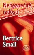 Kniha: Nebezpečné radosti (Bertrice Small). Baronet, 2009 Kniha: Nebezpečné radosti (Bertrice Small). Baronet, 2009