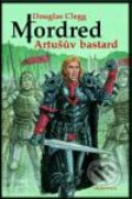 Kniha: Mordred: Artušův bastard (Douglas Clegg), 2009 Kniha: Mordred: Artušův bastard (Douglas Clegg), 2009