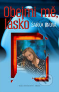 Kniha: Obejmi mě, lásko (Šárka Jínová). Nakladatelství Erika, 2009 Kniha: Obejmi mě, lásko (Šárka Jínová). Nakladatelství Erika, 2009