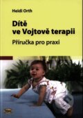 Kniha: Dítě ve Vojtově terapii (Heidi Orth). Kopp, 2009 Kniha: Dítě ve Vojtově terapii (Heidi Orth). Kopp, 2009