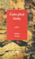 Kniha: Čaša plná lásky (Milan Tuma). Knižné centrum, 2009 Kniha: Čaša plná lásky (Milan Tuma). Knižné centrum, 2009